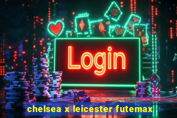 chelsea x leicester futemax